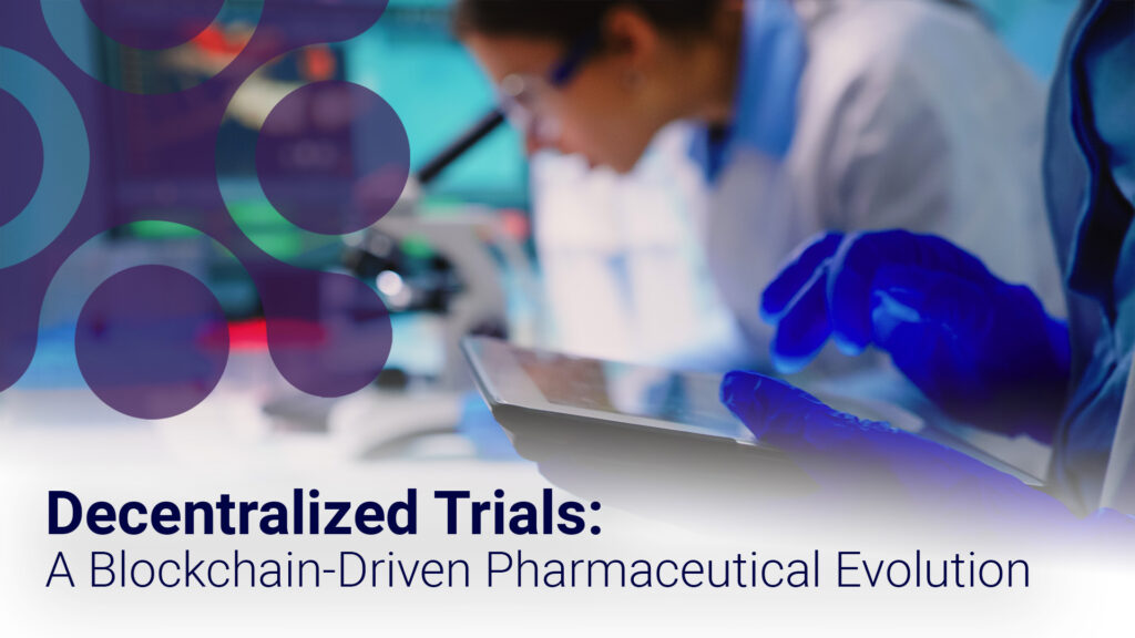 Decentralized Trials: A Blockchain-Driven Pharmaceutical Evolution